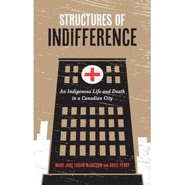 Structures of Indifference: An Indigenous Life and Death in a Canadian City