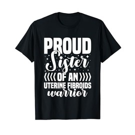 Proud Sister Of An Uterine Fibroids Warrior Love Support T-Shirt