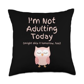 I'm Not Adulting Today Might Skip It Tomorrow Too Owl Throw Pillow