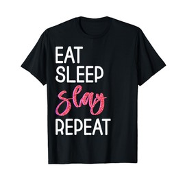 Eat Sleep Slay Repeat For Girls Sassy Quote T-Shirt