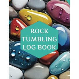 Rock Tumbling Log Book: A Journal to Record Your Lapidary Discoveries And Experiments. Keep Track Of Your Polishing Progress With This Complete ... Notes Of Their Lapidarian Projects.