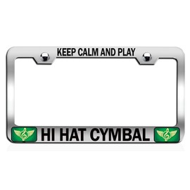 Custom Brother - Keep Calm and Play HI HAT CYMBAL Chrome Steel Auto SUV License Plate Frame License Tag Holder, T43