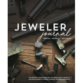 Jeweler Journal Project Log book, Notebook and Journal For Beginners & Professionals: Keep Record of your Jewelry Designs, Stones, Metals, Cuts, ... - Gifts For Metalsmiths - Gifts for Jewelers