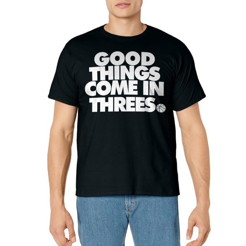 Good Things Come in Threes Novelty Basketball t-shirt
