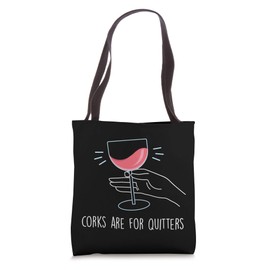 Corks Are For Quitters, Funny Wine Drinker Winery Gift Tote Bag