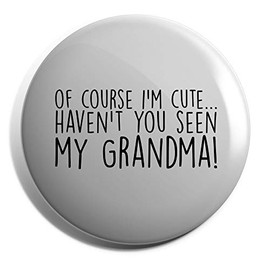 Hippowarehouse Of Course I'm Cute…Haven't You Seen My Grandma! Badge Pin 50mm