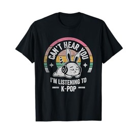 Can't Hear You I'm Listening To K-Pop Bunny T-Shirt