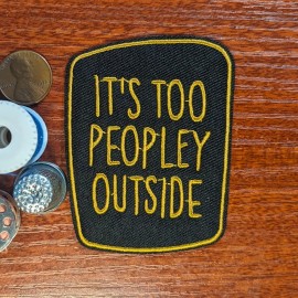 It's Too Peopley Outside Dark Funny Humor Patch Embroidered Iron On 3x2.35"