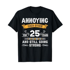 Annoying Each Other For 25 Years 25th Wedding Anniversary T-Shirt