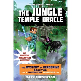The Jungle Temple Oracle: The Mystery of Herobrine: Book Two: A Gameknight999 Adventure: An Unofficial Minecrafter's Adventure (Unofficial Minecrafters Mystery of Herobrine)