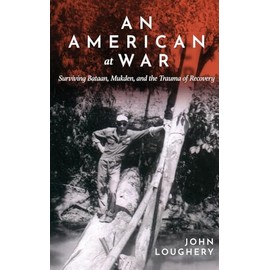 An American at War: Surviving Bataan, Mukden, and the Trauma of Recovery