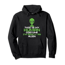 This Is My Human Costume I'm Really An Alien Pullover Hoodie