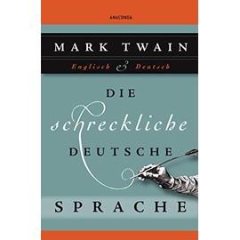 Die schreckliche deutsche Sprache: Zweisprachig Englisch - Deutsch