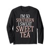 I'm so Southern I sweat Sweet Tea funny Southern Langarmshirt