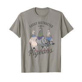 Easily Distracted By Pigeons - Pigeon Lover T-Shirt