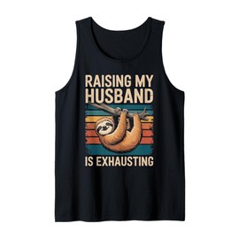Raising My Husband Is Exhausting Funny Gifts For Wife Tank Top