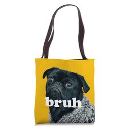 Pug says “Bruh” Cute Dog Fashion Funny Humor Tote Bag