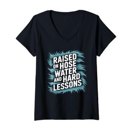 Womens Raised on Hose Water and Hard Lessons. Funny V-Neck T-Shirt