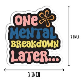 3Pcs - One Mental Breakdown Later Sticker - Mental Health Sticker - Funny Sticker - Sticker for Phone Laptop Tumbler Water Bottle