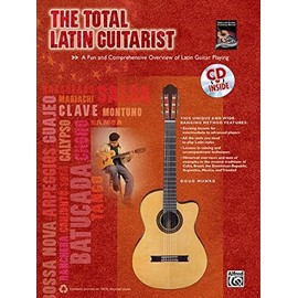 The Total Latin Guitarist: A Fun and Comprehensive Overview of Latin Guitar Playing , Book & CD (The Total Guitarist)
