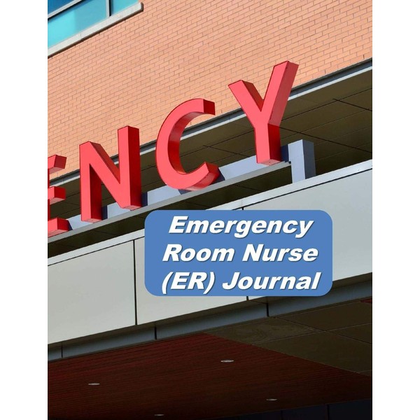 Emergency Room Nurse (ER) Journal: An Expanded Monthly, Weekly, Daily,