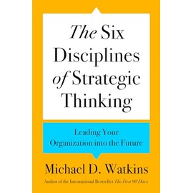 The Six Disciplines of Strategic Thinking: Leading Your Organization into the Future