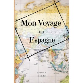 Mon voyage en Espagne: Carnet de voyageur, vacances ou road trip Europe, journal de bord avec to do list