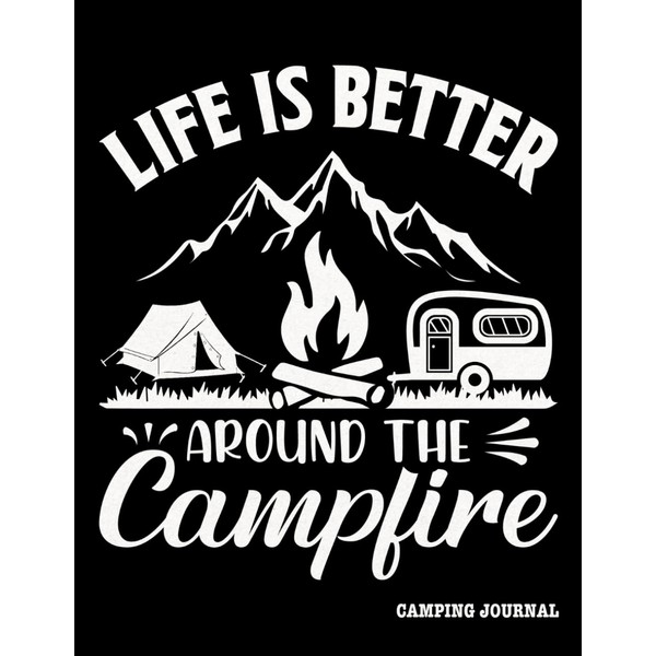 Camping Journal: Life is Better Around the Campfire | Campsite