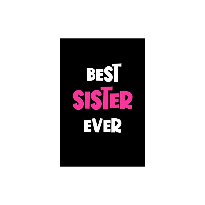 Best Sister Ever: Sister Gifts: Cute Blank lined Notebook Journal