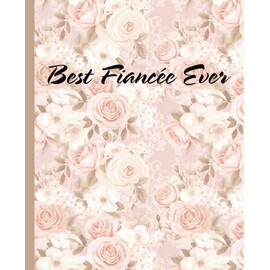 Best Fiancée Ever Journal – Pastel Pink Rose Notebook | 7.5x9.25 120 Pages | Thoughtful Gift for Her, Fiancée, Wife, Girlfriend – Valentine’s, ... Birthday, Just Because, Special Occasions