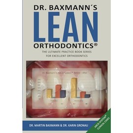 Dr. Baxmann´s LEAN ORTHODONTICS® - The ultimate practice book series for excellent orthodontics: ABCD-System® Clinical Cases (Dr. Baxmann´s LEAN ORTHODONTICS® - English Version)