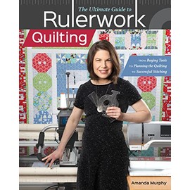 The Ultimate Guide to Rulerwork Quilting: From Buying Tools to Planning the Quilting to Successful Stitching