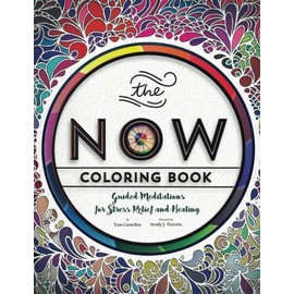 The Now Coloring Book: Guided Meditations for Stress Relief and Healing