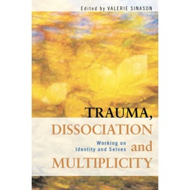 Trauma, Dissociation and Multiplicity: Working on Identity and Selves