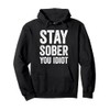 Stay Sober You Idiot Funny Sobriety Recovery Pullover Hoodie