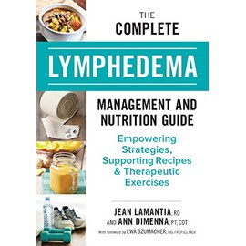 The Complete Lymphedema Management and Nutrition Guide: Empowering Strategies, Supporting Recipes and Therapeutic Exercises