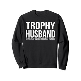 Trophy Husband Sarcastic Funny Married Anniversary Birthday Sweatshirt
