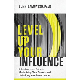 Level Up Your Influence: A Self-Awareness Guide to Maximizing Your Growth and Unlocking Your Inner Leader