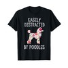 Easily Distracted By Poodles Shirt Poodle Lover Owner Gifts T-Shirt