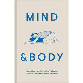 Mind & Body: Mental exercises for physical wellbeing; physical exercises for mental wellbeing