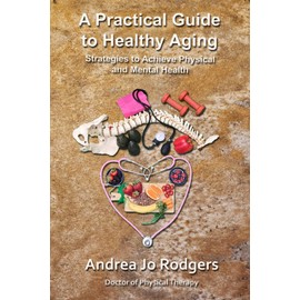 A Practical Guide to Healthy Aging: Strategies to Achieve Physical and Mental Health