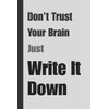 Don’t Trust Your Brain Just Write It Down: A Funny