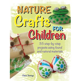 Nature Crafts for Children: 35 Step-by-step Projects Using Found and Natural Materials (Cico Kidz)
