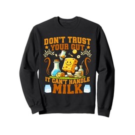 Don't Trust Your Gut It Can't Handle Milk Lactose Intolerant Sweatshirt