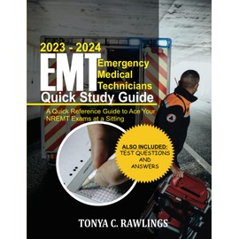 2023–2024 Emergency Medical Technicians (EMT) Quick Study Guide: A Quick Reference Guide to Ace Your NREMT Exams at a Sitting