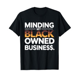 Minding my Owned black business - Black business Month Gifts T-Shirt