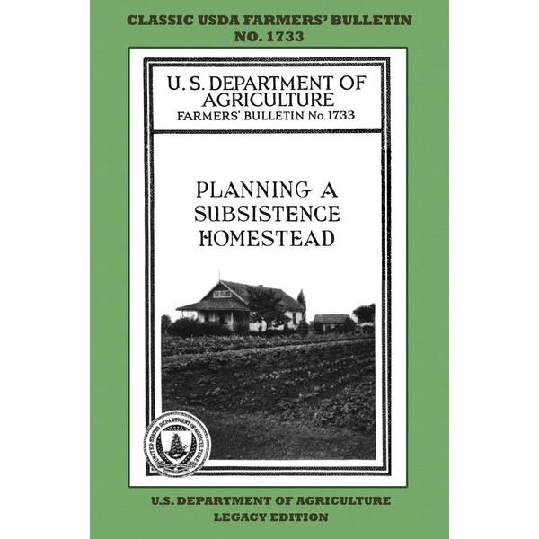 Planning A Subsistence Homestead (Legacy Edition): The Classic USDA Farmers’