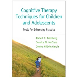 Cognitive Therapy Techniques for Children and Adolescents: Tools for Enhancing Practice