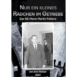 Nur ein kleines Rädchen im Getriebe: Der SS-Mann Martin Fellenz