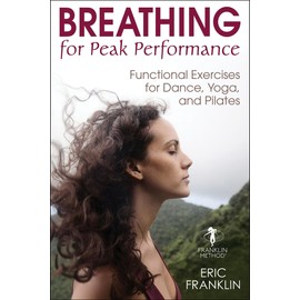 Breathing for Peak Performance: Functional Exercises for Dance, Yoga, and Pilates